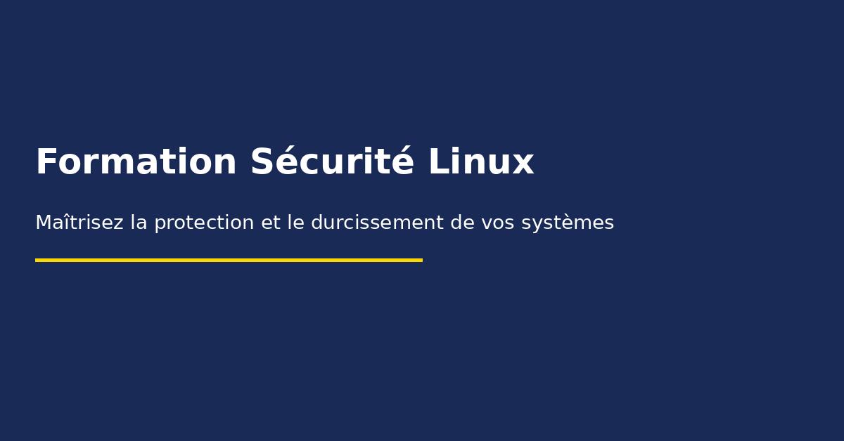 💻 Formation Sécurité Linux – De l’initiation au durcissement complet du système